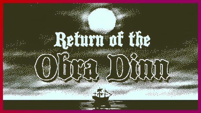 Return of the Obra Dinn